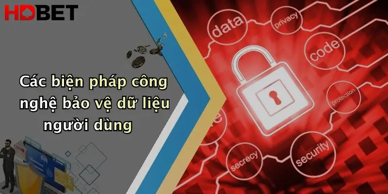 Các biện pháp công nghệ bảo vệ dữ liệu người dùng