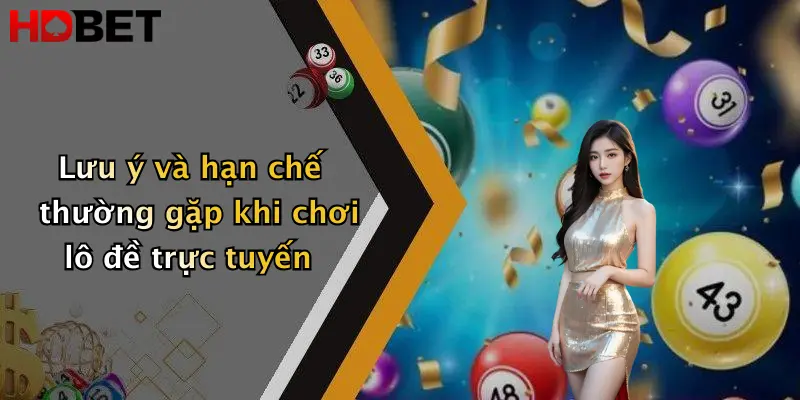 Lưu ý và hạn chế thường gặp khi chơi lô đề trực tuyến