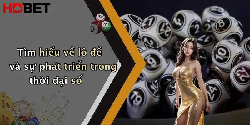 Tìm hiểu về lô đề và sự phát triển trong thời đại số