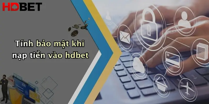 Tính bảo mật khi nạp tiền vào hdbet